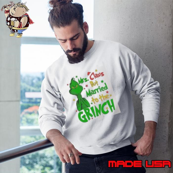 Mrs Claus But Married To The Grinch Merry Christmas Sweatshirt