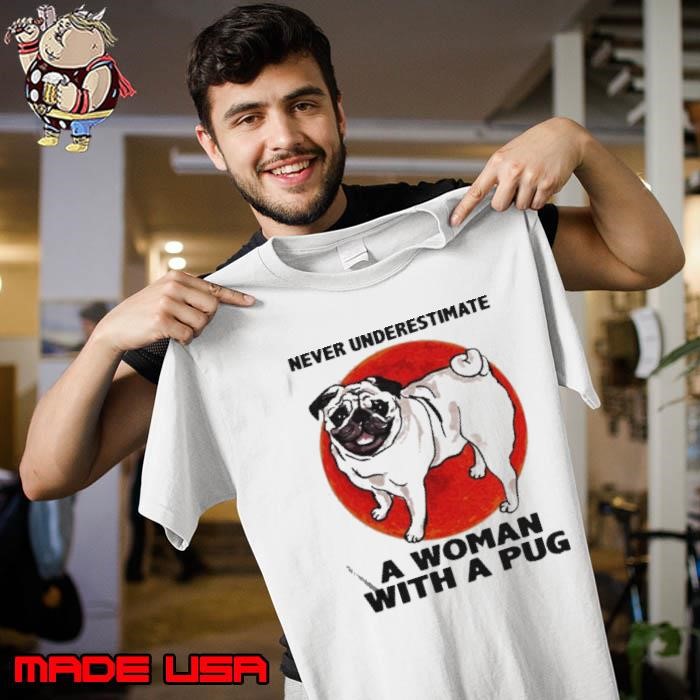 Never underestimate a woman with a Pug Unisex