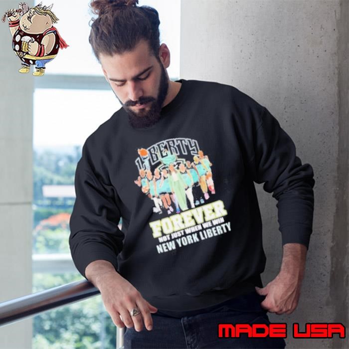 New York Liberty Forever Not Just When We Win 2024 Sweatshirt