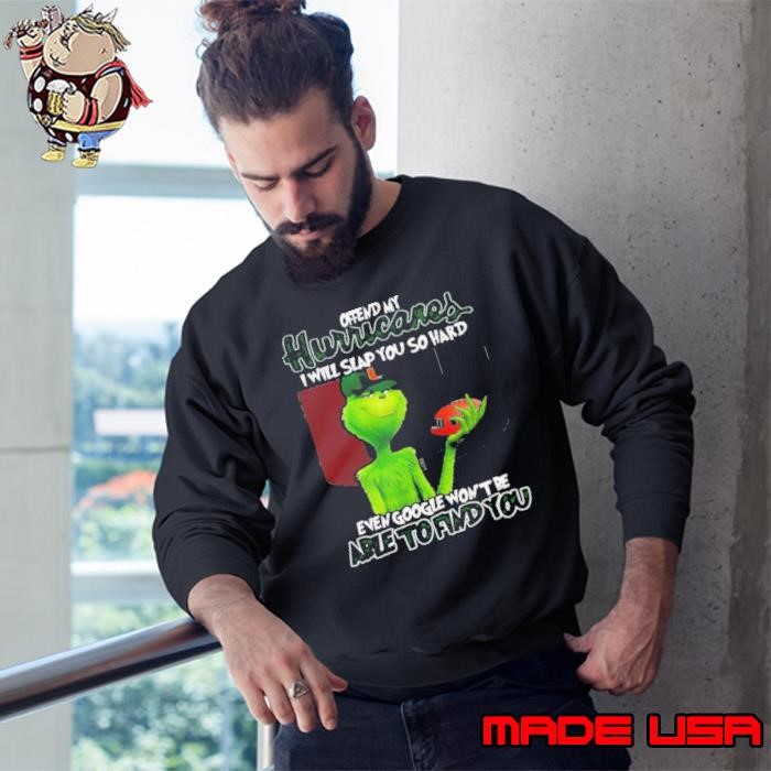 Offend My Hurricares I Will Slap You So Hard Even Google Wont Be Able To Find You Sweatshirt