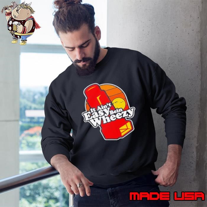 Official It Aint Easy Being Wheezy Sweatshirt