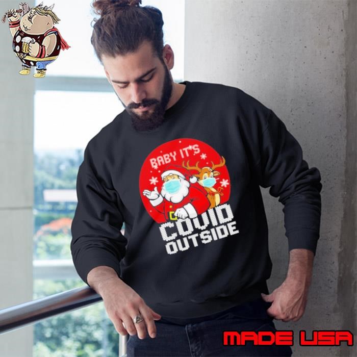 Original Baby It’s Covid Outside Santa Reindeer Ugly Christmas Sweatshirt