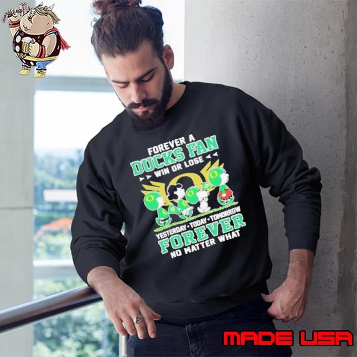 Peanuts Characters Forever A Oregon Ducks Fan Win Or Lose Yesterday Today Tomorrow Forever No Matter What Sweatshirt