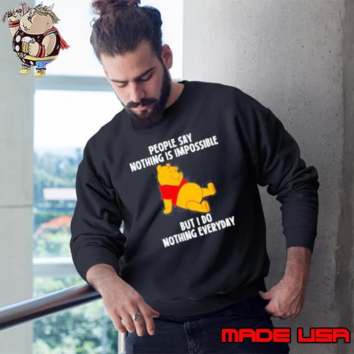 Pooh people say nothing is impossible but I do nothing everyday Sweatshirt