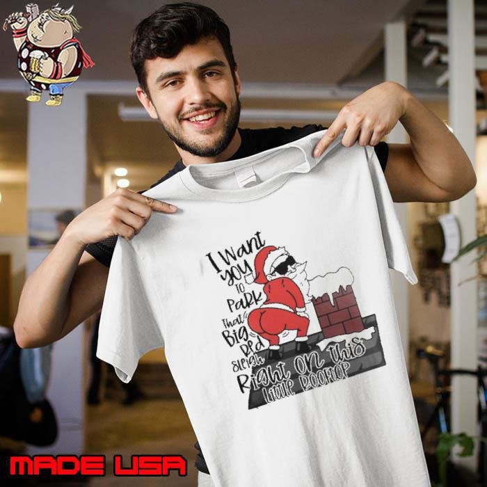 Santa Claus I Want You To Park That Big Red And Light Right On This Rooftop Christmas Unisex