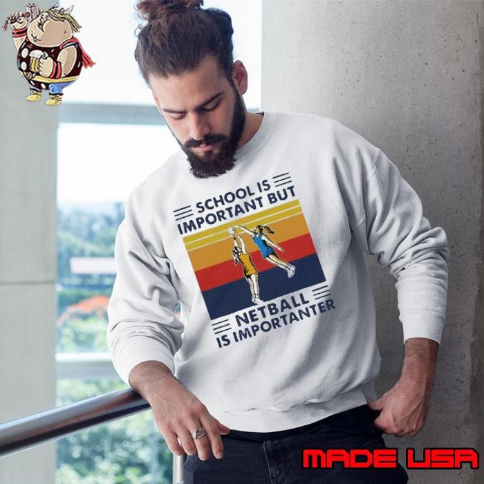 School Is Important But Netball Is Importanter Vintage Sweatshirt