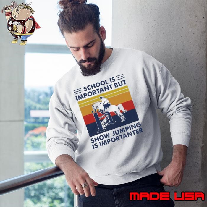 School Is Important But Show Jumping Is Importanter Vintage Sweatshirt