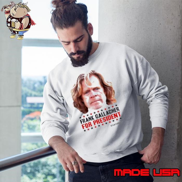Shameless Frank Gallagher For President Sweatshirt