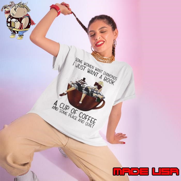 Some Women Want Diamonds I Just Want A Book A Cup Of Coffee And Some Peace And Quiet Ladies tee
