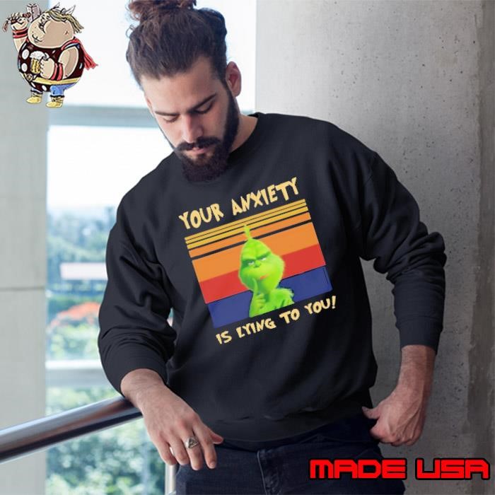 The Grinch Your Anxiety Is Lying To You Vintage Retro Sweatshirt