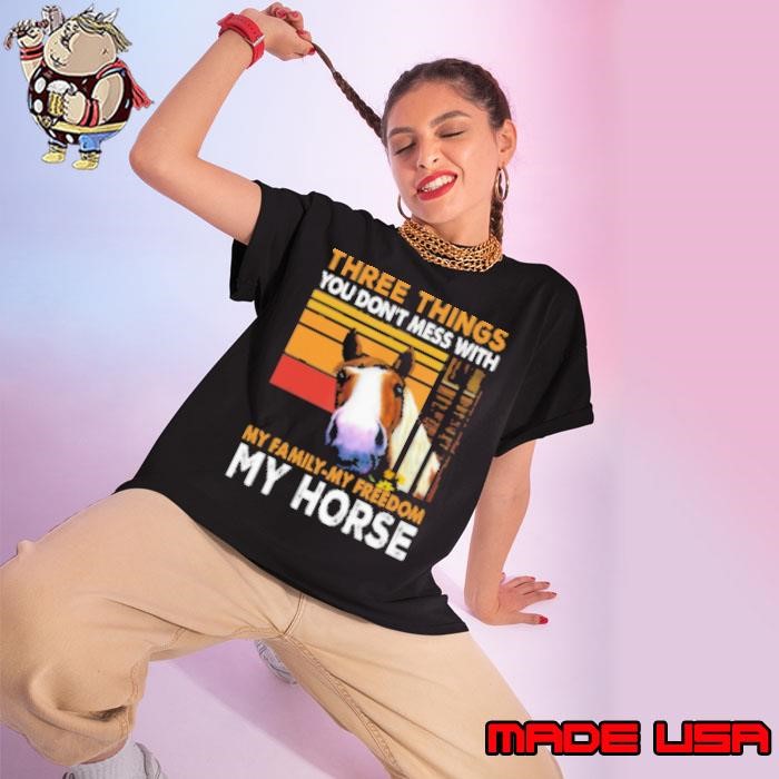 Three Things You Don't Mess With My Family My Freedom My Horse Ladies tee