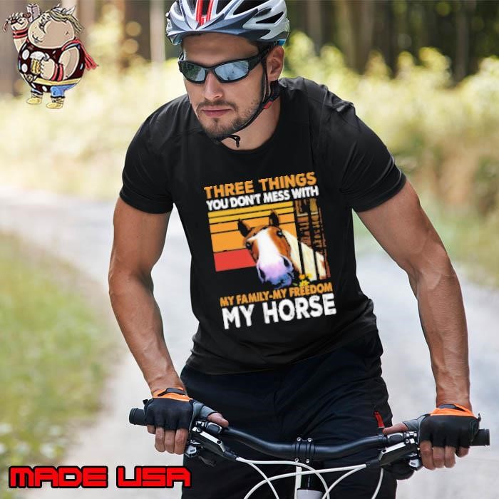 Three Things You Don't Mess With My Family My Freedom My Horse Unisex