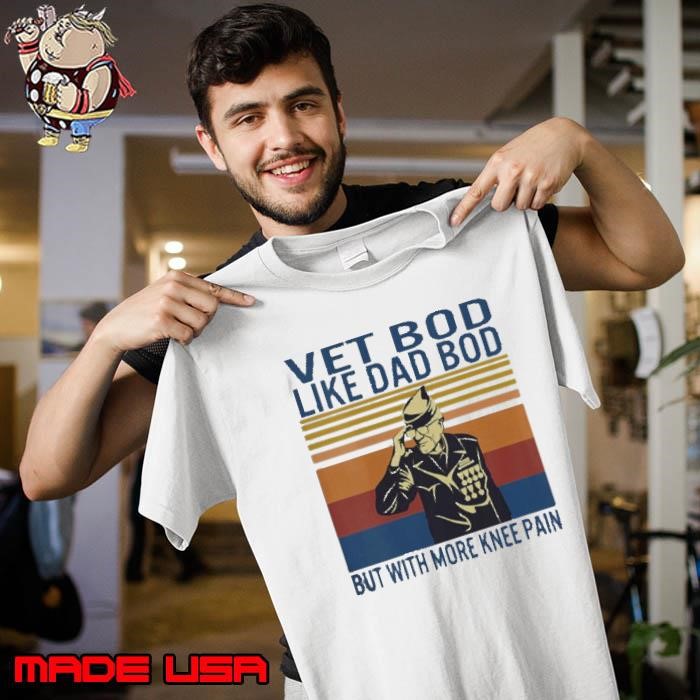 Vet Bod Like Dad But With More Knee Pain Veteran Father Figure Vintage shirt