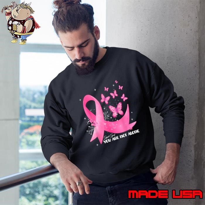 You Are Not Alone Support Squad Butterfly Pink Ribbon Breast Cancer Awareness Sweatshirt