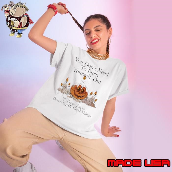 You don’t need to burn yourself out to prove you’re deserving of good things Ladies tee