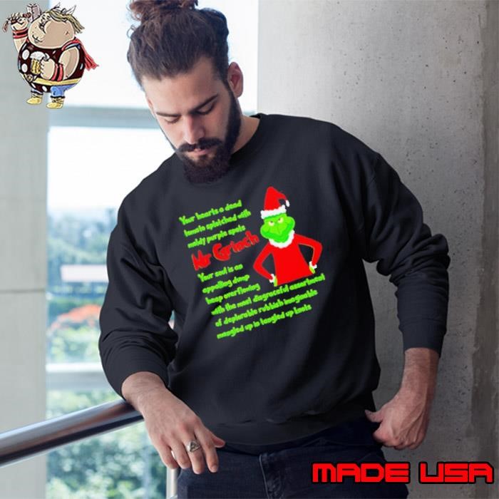 Your Heart Is A Dead Mr Grinch Your Soul Is An Appalling Dump Heap Overflowing Xmas Sweatshirt