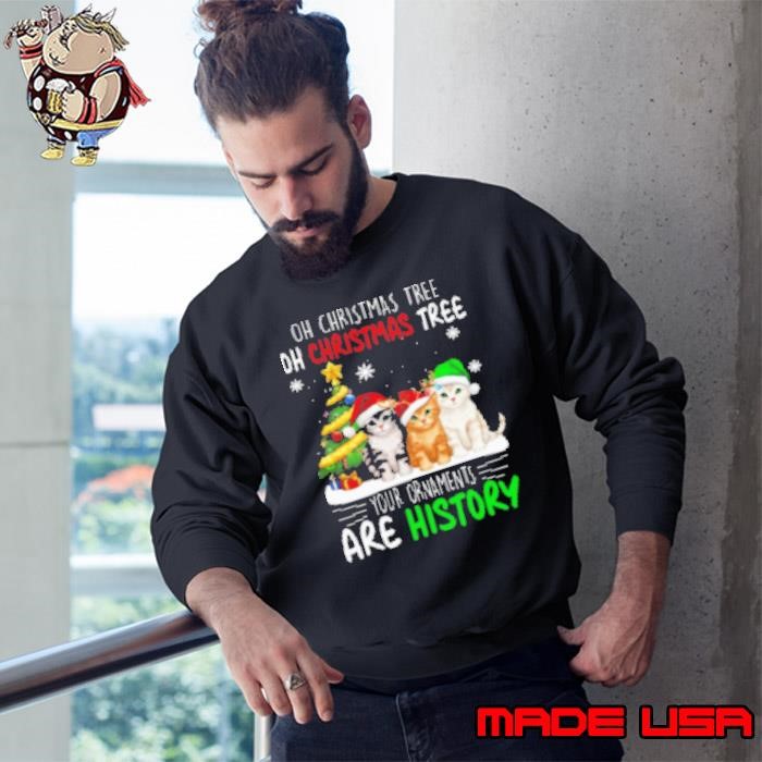 Your Ornaments Are History Funny Christmas Cat Sweatshirt