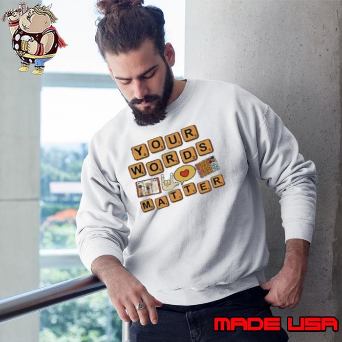Your words matter AAC SPED teacher inclusion Sweatshirt