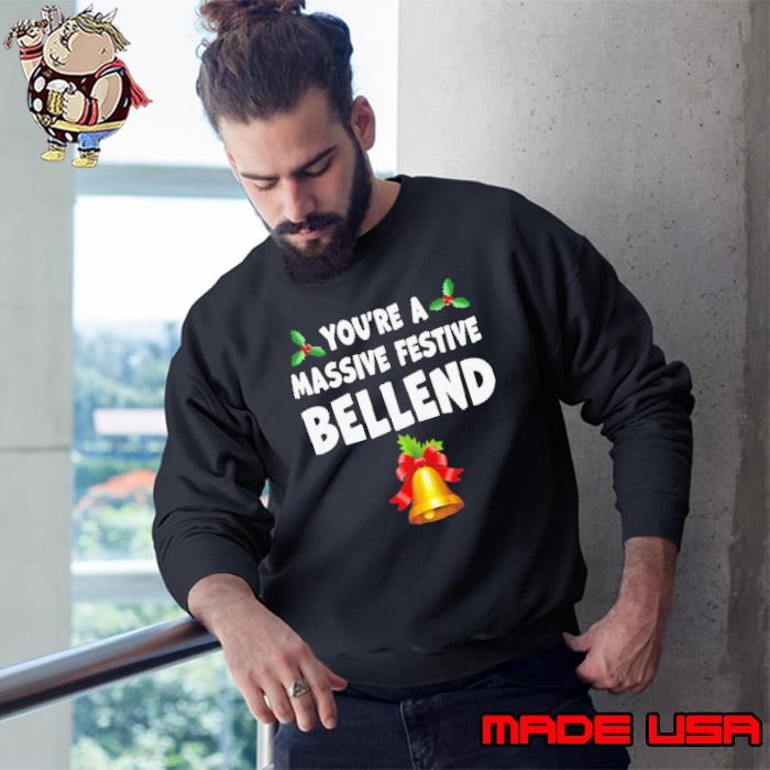 Youre a massive festive bellend Christmas Sweatshirt