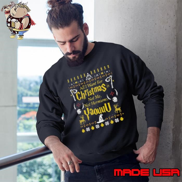 All I Want for Christmas Is Not Me Ugly Sweatshirt
