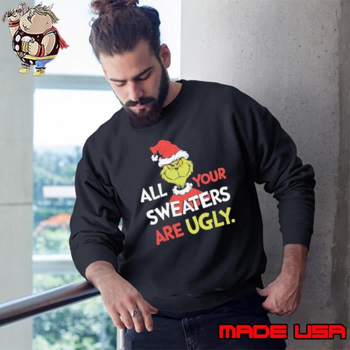 All Your Sweaters Are Ugly Sweatshirt, Grinchmas Holiday Humor Sweatshirt