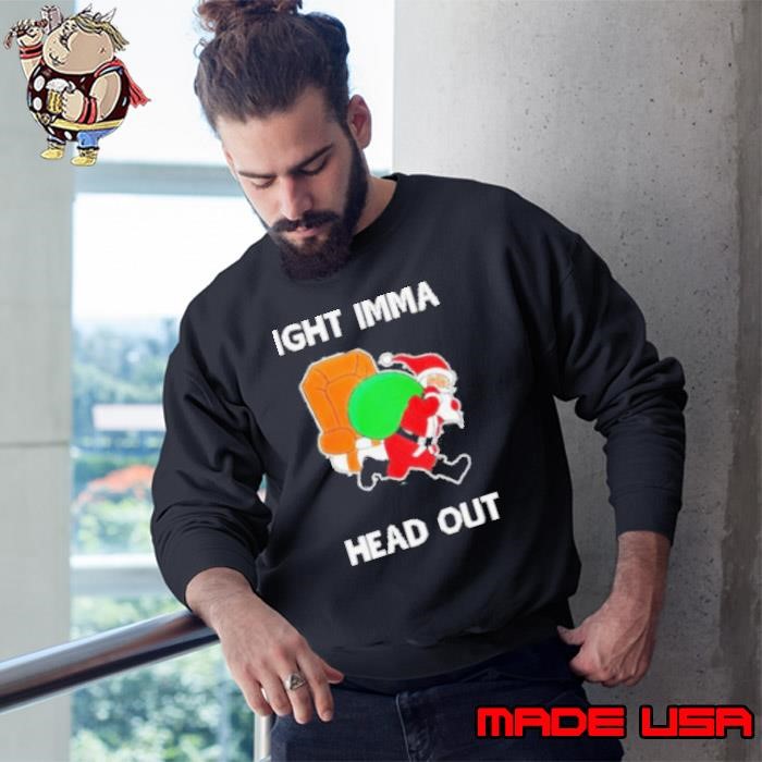 Best Santa Claus ight imma head out Merry Christmas Sweatshirt