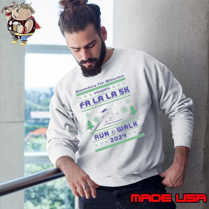 Bloomsburg fair winterfest presents fa la la 5K run and walk 2024 Christmas Sweatshirt