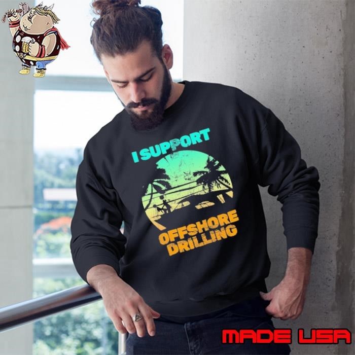 Boating I Support Offshore Drilling Sweatshirt