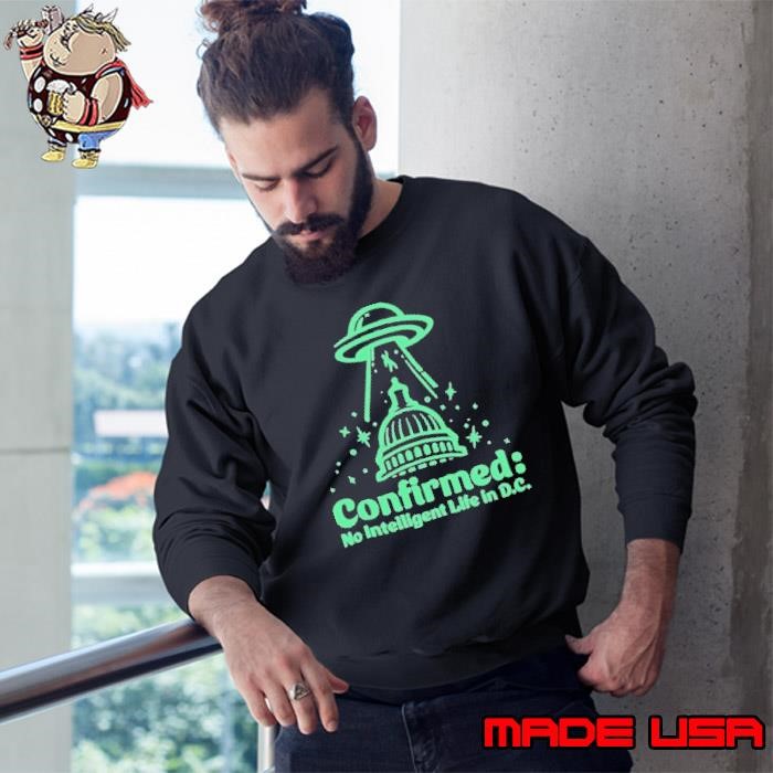 Confirmed no intelligent life in D.C UFO Sweatshirt
