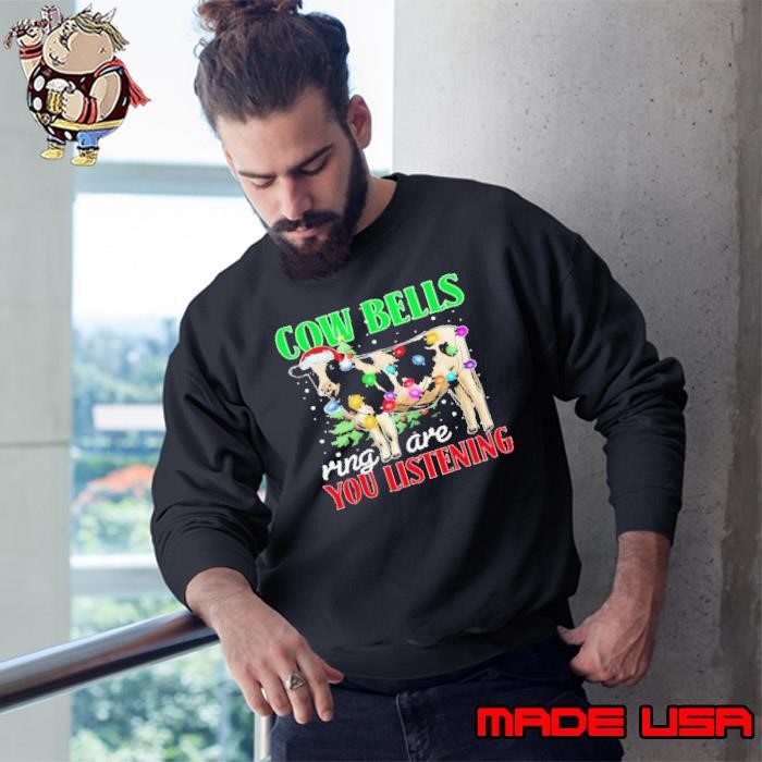 Cow bells ring are you listening Christmas Sweatshirt