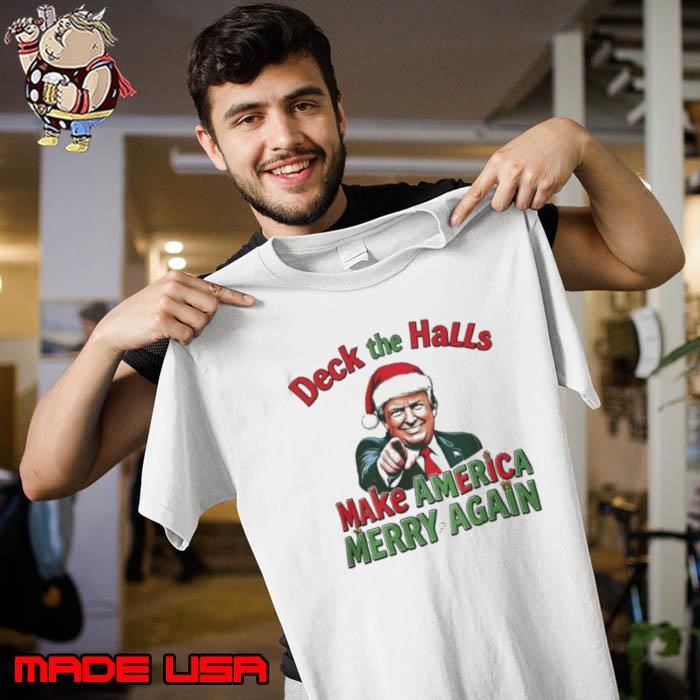 Deck the halls make America Merry again Christmas Unisex