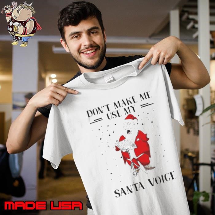 Don’t Make Me Use My Santa Voice Unisex
