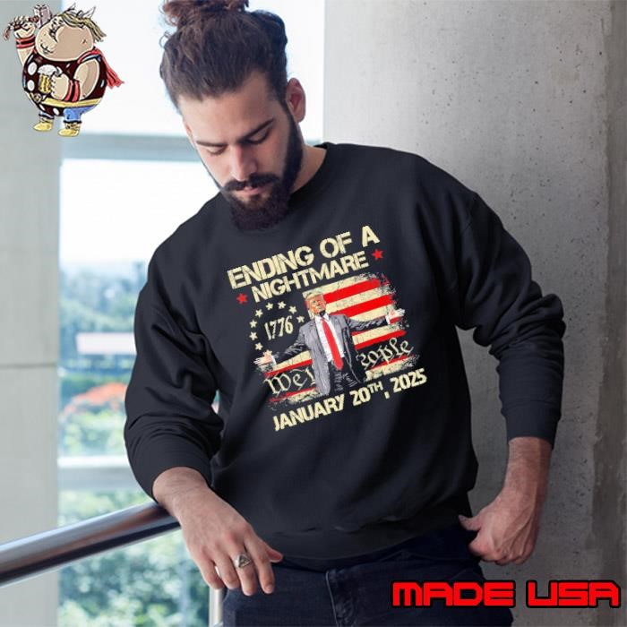 Ending Of A Nightmare January 20th 2025 Donald trump Presdient Usa Flag Sweatshirt