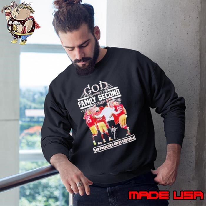 God First Family Second Then San Francisco 49ers Jennings, Purdy, Kittle And Kyle Shanahan Sweatshirt