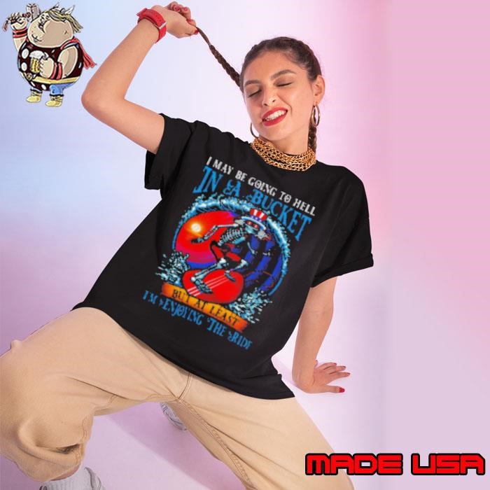 Grateful Dead In A Bucket I'm Enjoying The Ride Ladies tee