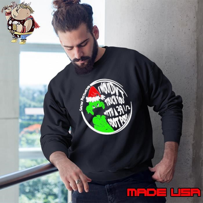 Grinch Social Distancing I Wouldnt Touch You With A 39 12 Foot Pole Christmas Sweatshirt
