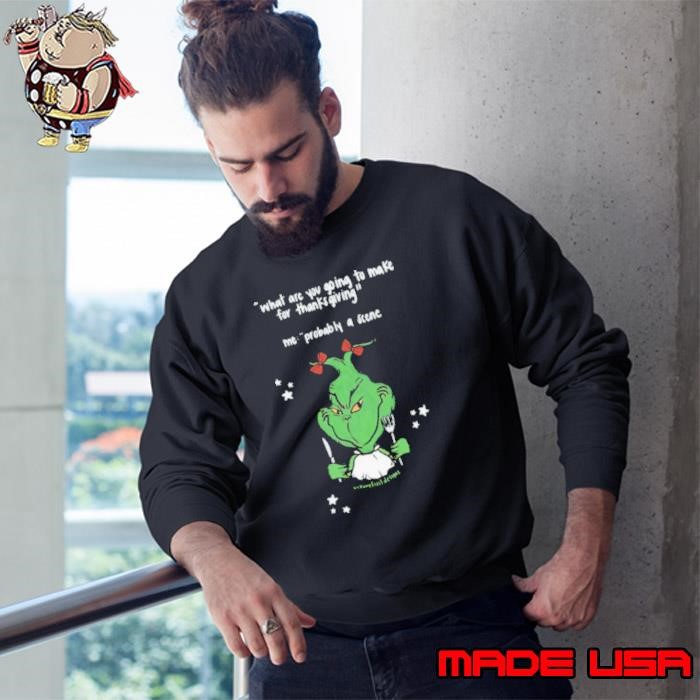 Grinch What Are You Going To Make For Thanksgiving Sweatshirt