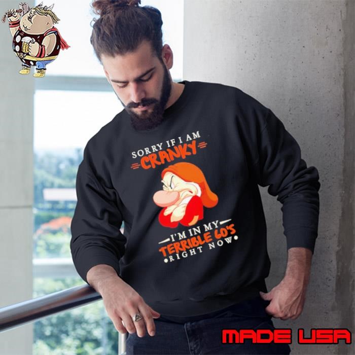 Grumpy sorry if I am cranky I’m in my terrieble 60’s righ now Christmas Sweatshirt