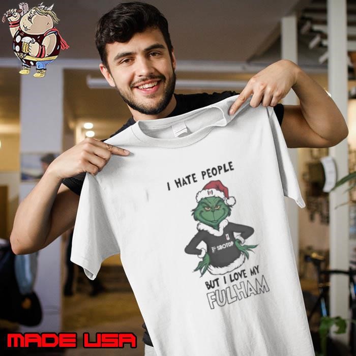 I Hate People But I Love My Fulham Grinch Merry Christmas Unisex