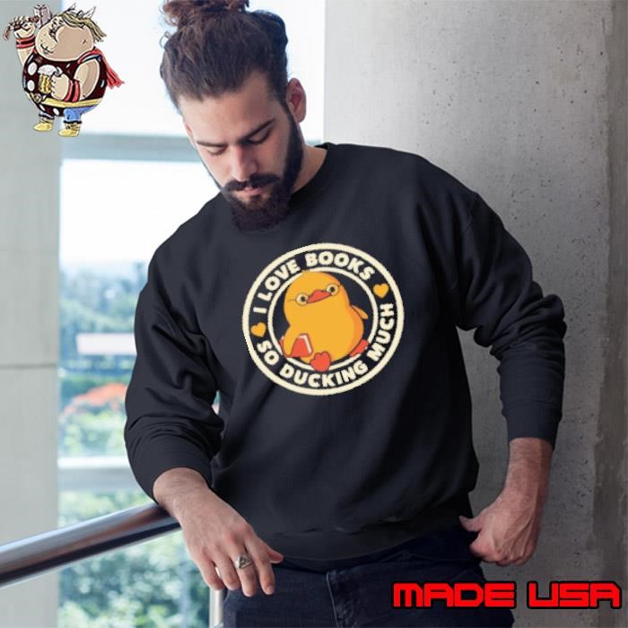 I Love Books So Ducking Much by Tobe Fonseca Sweatshirt