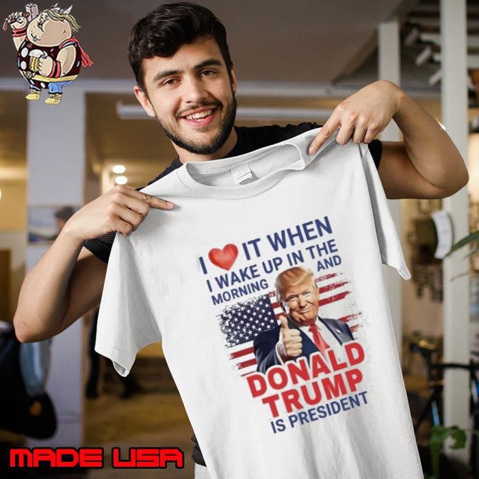 I Love It When I Wake Up And Trump Is President 2024 Unisex