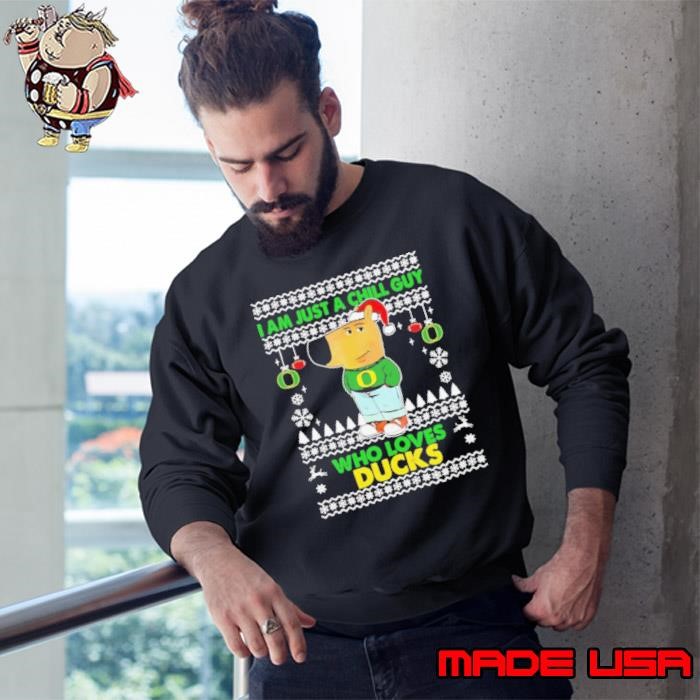 I am just a Chill Guy who loves Oregon Ducks Christmas Sweatshirt