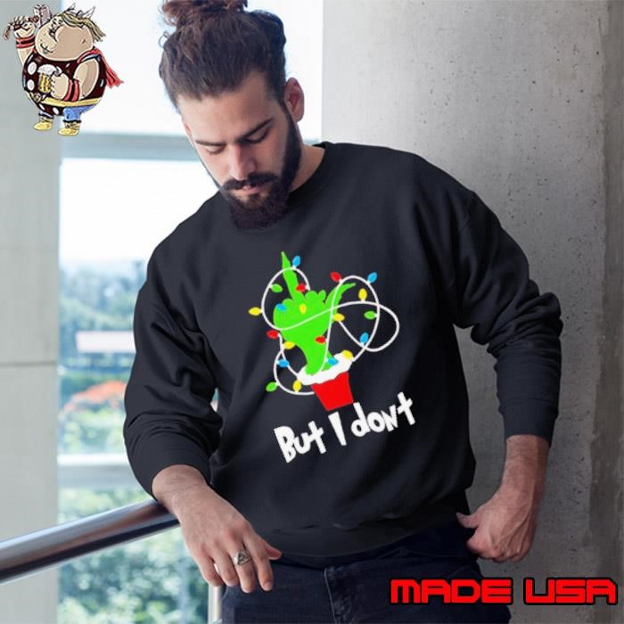 I love matching Christmas but I don’t lights hand grinch Sweatshirt