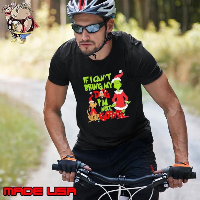 If I Can’t Bring my Dog I’m not Going Shirt, Grinch Dog Lover Unisex