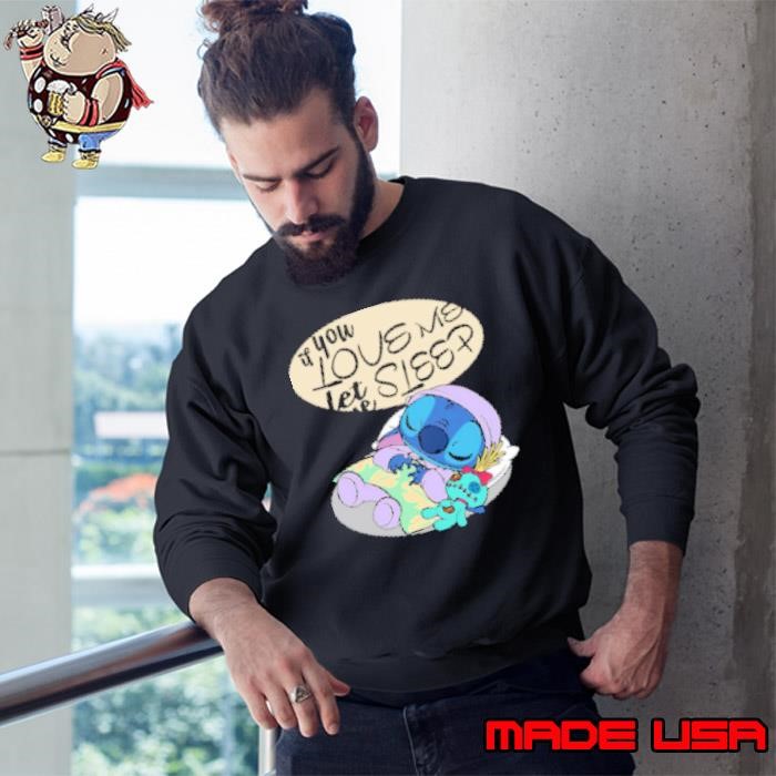 If You Love Me Let Me Sleep Funny Stitch Sweatshirt