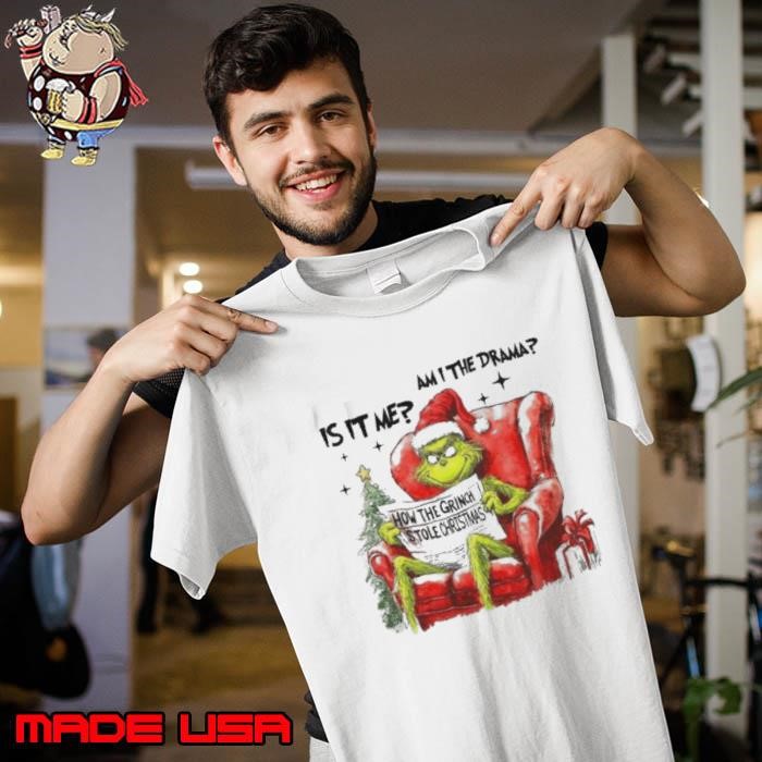 Is IT Me Am I The Drama How The Grinch Stole Christmas Unisex