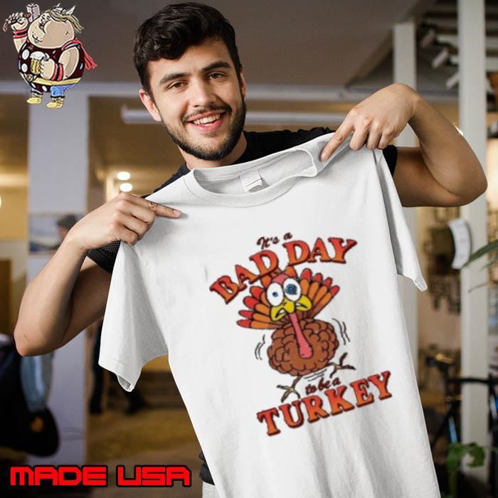It's A Bad Day To Be Turkey Thanksgiving 2024 Unisex