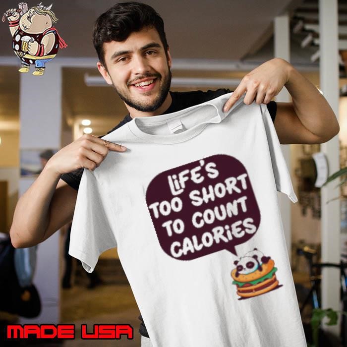 Life's too short To Count Calories Unisex