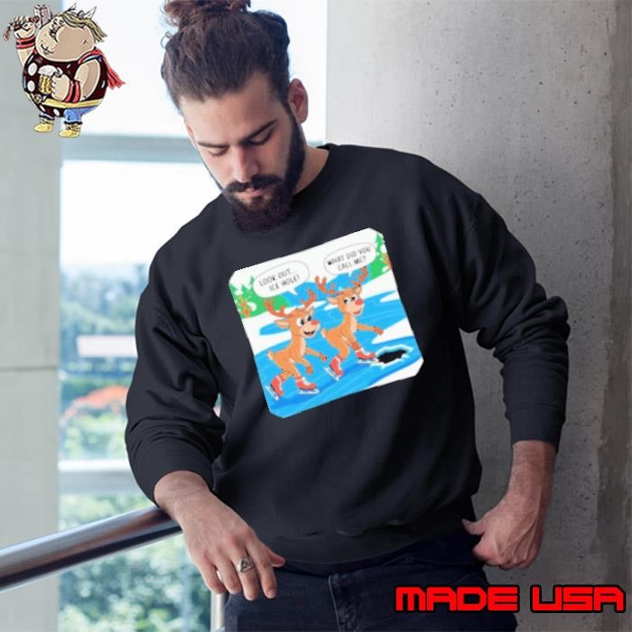 Look Out ice Hole What Did You Call Me Christmas Sweatshirt