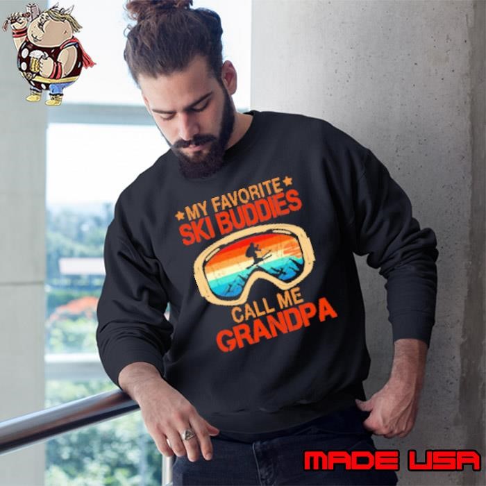 MY FAVORITE SKI BUDDIES CALL ME GRANDPA VINTAGE Sweatshirt